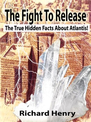 cover image of The Fight to Release the True Hidden Facts About Atlantis!